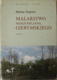 Miniatura okładki Stępień Halina Malarstwo Maksymiliana Gierymskiego. /Studia z Historii Sztuki. Tom XXIX/