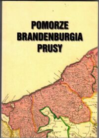 Miniatura okładki Stępiński Włodzimierz, Szultka Zygmunt (red.) Pomorze - Brandenburgia - Prusy (państwo i społeczeństwo). Księga pamiątkowa dedykowana Prof. Bogdanowi Wachowiakowi z okazji 70-lecia urodzin i 50-lecia pracy naukowej. 