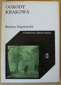 Miniatura okładki Stępniewska Barbara Ogrody Krakowa. /Cracoviana Seria i Zabytki/