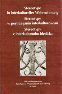 Miniatura okładki  Stereotype in interkultureller Wahrnehmung. Stereotypy w postrzeganiu interkulturowym. Stereotypy z interkulturniho hlediska.