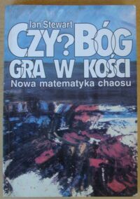 Miniatura okładki Stewart Ian Czy Bóg gra w kości? Nowa matematyka chaosu.