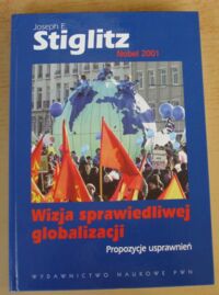 Miniatura okładki Stiglitz Joseph Wizja sprawiedliwej globalizacji. Propozycje usprawnień.