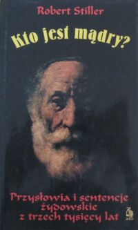 Miniatura okładki Stiller Robert Kto jest mądry? Przysłowia i sentencje żydowskie z trzech tysięcy lat.