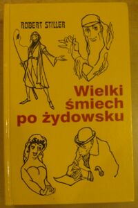 Miniatura okładki Stiller Robert Wielki śmiech po żydowsku czyli wczorajszy i dzisiejszy świat w tysiącach dowcipów i dykteryjek żydowskich.