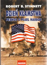 Miniatura okładki Stinnett Robert B. Dzień kłamstwa. Prawda o Pearl Harbor.