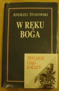 Miniatura okładki Stojowski Andrzej W ręku Boga. Trylogii ciąg dalszy.