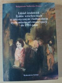 Miniatura okładki Stolarska-Fronia Małgorzata Udział środowisk Żydów wrocławskich w artystycznym i kulturalnym życiu miasta od emancypacji do 1933 roku.