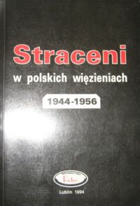 Miniatura okładki  Straceni w polskich więzieniach 1944-1956.