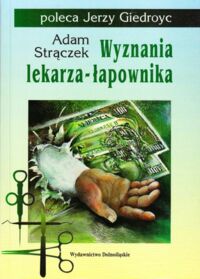 Miniatura okładki Strączek Adam Wyznania lekarza-łapownika.