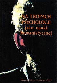 Miniatura okładki Straś-Romanowska Maria /red./ Na tropach psychologii jako nauki humanistycznej.