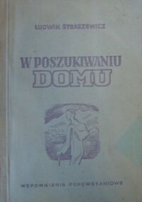 Miniatura okładki Straszewicz Ludwik W poszukiwaniu domu. Wspomnienia popowstaniowe.