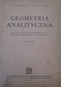 Miniatura okładki Straszewicz St., Kulczycki St. Geometria analityczna. Dla II kl. liceum ogólnokształcącego wydział humanistyczny i przyrodniczy.