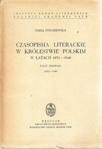 Miniatura okładki Straszewska Maria Czasopisma literackie w Królestwie Polskim w latach 1832-1848. Część pierwsza (1832-1840). /Studia historycznoliterackie Tom XXII/