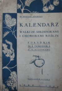 Miniatura okładki Strawiński Konstanty dr Kalendarz walki ze szkodnikami o chorobami roślin. Poradnik dla ogrodnika (z 72 rysunkami).