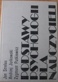 Miniatura okładki Strelau Jan, Jurkowski Andrzej, Putkiewicz Zygmunt Podstawy psychologii dla nauczycieli.