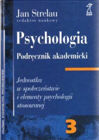 Miniatura okładki Strelau Jan Psychologia. Podręcznik akademicki. Tom 3. Jednostka w społeczeństwie i elementy psychologii stosowanej.