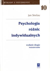 Miniatura okładki Strelau Jan Psychologia różnic indywidualnych. /Seria Wykłady z psychologii. Tom 10/