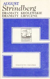 Miniatura okładki Strindberg August Dramaty królewskie, dramaty liryczne. /Seria Dzieł Pisarzy Skandynawwskich/