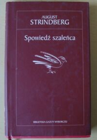 Miniatura okładki Strindberg August Spowiedź szaleńca. /Biblioteka Gazety Wyborczej 6/