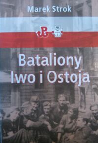 Miniatura okładki Strok Marek Bataliony "Iwo" "Ostoja".