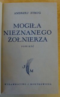 Zdjęcie nr 2 okładki Strug Andrzej Mogiła nieznanego żołnierza. Powieść. Cz.I-II.