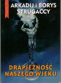 Zdjęcie nr 1 okładki Strugaccy Arkadij i Borys Drapieżność naszego świata.