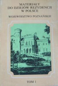 Miniatura okładki Strzałko Maria /oprac./ Materiały do dziejów rezydencji w Polsce. Województwo poznańskie. Tom I.