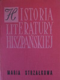 Miniatura okładki Strzałkowa Maria Historia literatury hiszpańskiej. Zarys.