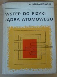 Miniatura okładki Strzałkowski Adam Wstęp do fizyki jądra atomowego.