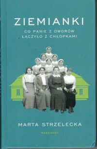 Miniatura okładki Strzelecka Marta Ziemianki. Co panie z dworów łączyło z chłopkami.