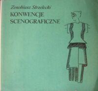 Miniatura okładki Strzelecki Zenobiusz Konwencje scenograficzne od antyku do współczesności. Szkice dla miłośników teatru.