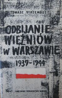 Miniatura okładki Strzembosz Tomasz Odbijanie więźniów w Warszawie 1939-1944.