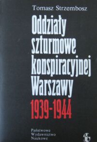 Miniatura okładki Strzembosz Tomasz Oddziały szturmowe konspiracyjnej Warszawy 1939-1944.