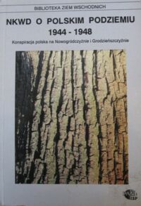 Miniatura okładki Strzembosz Tomasz /red./ NKWD o polskim podziemiu 1944-1948. Konspiracja polska na Nowogródczyźnie i Grodzieńszczyźnie. /Biblioteka Ziem Wschodnich/