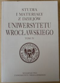 Miniatura okładki  Studia i Materiały z Dziejów Uniwersytetu Wrocławskiego. Tom IV.