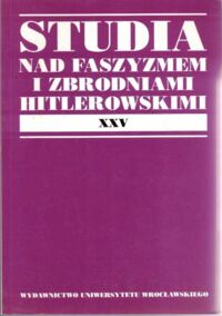 Miniatura okładki  Studia nad Faszyzmem i Zbrodniami Hitlerowskimi. Tom XXV.