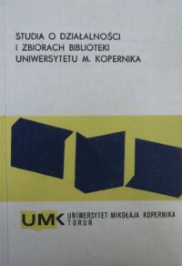 Miniatura okładki  Studia o działalności i zbiorach Biblioteki Uniwersytetu Mikołaja Kopernika. Część II.