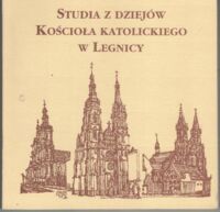 Miniatura okładki  Studia z dziejów Kościoła Katolickiego w Legnicy.