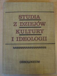 Miniatura okładki  Studia z dziejów kultury i ideologii. Ofiarowane Ewie Maleczyńskiej w 50 rocznicę pracy dydaktycznej i naukowej.