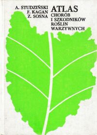 Miniatura okładki Studziński a., Kagan F., Sosna Z. Atlas chorób i szkodników roślin warzywnych.