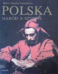 Miniatura okładki Suchodolscy Maria i Bogdan  Polska. Naród a sztuka. Dzieje polskiej świadomości narodowej i jej wyraz w sztuce.