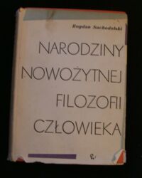 Miniatura okładki Suchodolski Bogdan Narodziny nowożytnej filozofii człowieka.