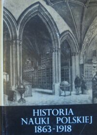 Miniatura okładki Suchodolski Bogdan /red./ Historia nauki polskiej. Tom IV. 1863-1918. Część I i II.