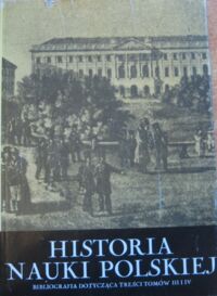 Miniatura okładki Suchodolski Bogdan /red./ Historia nauki polskiej. Tom IX. Bibliografia dotycząca treści tomów III i IV.