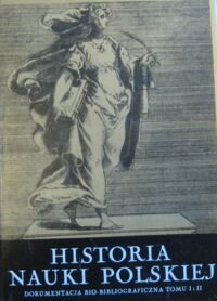 Miniatura okładki Suchodolski Bogdan /red./ Historia nauki polskiej. Tom VII. Dokumentacja biobibliograficzna. Bibliografia dotycząca treści tomów I i II.