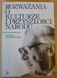 Miniatura okładki Suchodolski Bogdan Rozważania o kulturze i przyszłości narodu.