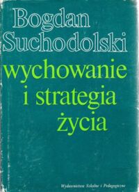 Miniatura okładki Suchodolski Bogdan Wychowanie i strategia życia.