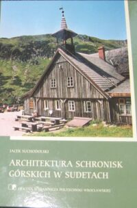 Miniatura okładki Suchodolski Jacek Architektura schronisk górskich w Sudetach.