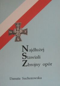 Miniatura okładki Suchorowska Danuta Najdłużej Stawiali Zbrojny opór. Zbrojne podziemie na Podbeskidziu 1945-1950.