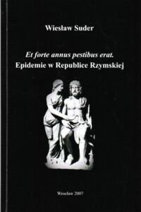 Miniatura okładki Suder Wiesław Et forte annus pestibus erat. Epidemie w Republice Rzymskiej.